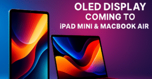 Apple’s OLED Upgrade: iPad Mini Gets Premium Display in 2025, MacBook Air to Follow